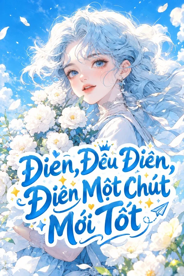 Điên, Đều Điên, Điên Một Chút Mới Tốt