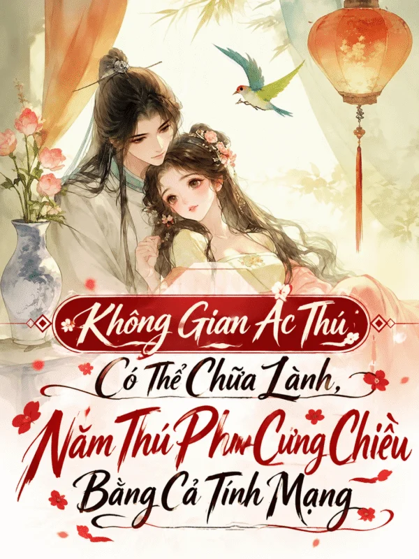 Không Gian Ác Thú Có Thể Chữa Lành, Năm Thú Phu Cưng Chiều Bằng Cả Tính Mạng